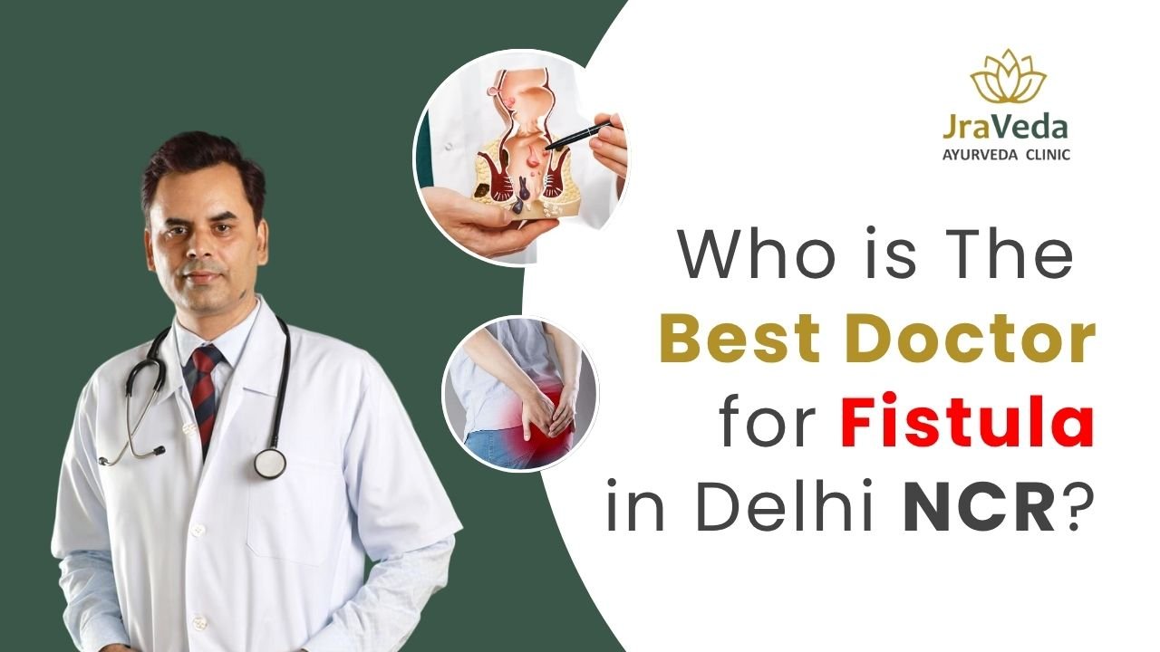 Best Fistula doctor in Delhi NCR